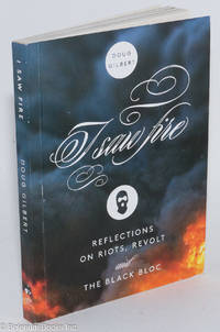 cover of I saw fire; reflections on riots, revolt and the black bloc