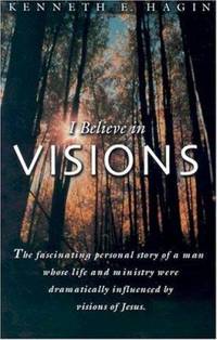 I Believe In Visions: The fascinating personal story of a man whose life and ministry were...
