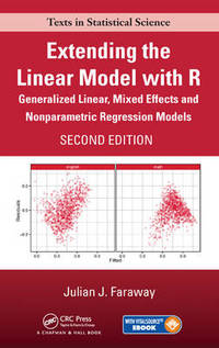 Extending the Linear Model with R: Generalized Linear, Mixed Effects and Nonparametric Regression...