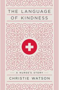 The Language of Kindness : A Nurse's Story