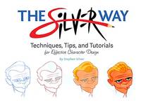 The Ultimate Guide to Character Design with Stephen Silver: Techniques, Tips, and Tutorials for...