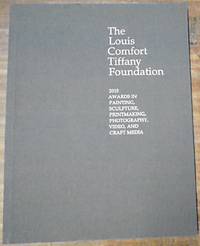 The Louis Comfort Tiffany Foundation: 2015 Awards in Painting, Sculpture, Printmaking, Photography, Video, and Craft Media