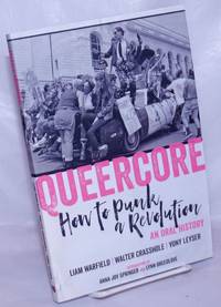 Queercore, How to Punk a Revolution, An Oral History by Warfield, Liam, Walter Crasshole, Yony Leyser [editors] - 2021