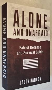 Alone and Unafraid - Patriot Defense Survival Guide
