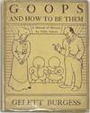 Goops and How to Be Them, A Manual of Manners for Polite Infants Inculcating Many Juvenile Vitrues Both by Precept and Example with Ninety Drawings