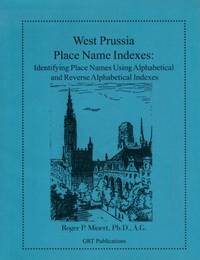 West Prussia Place Name Indexes:  Identifying Place Names Using  Alphabetical and Reverse...