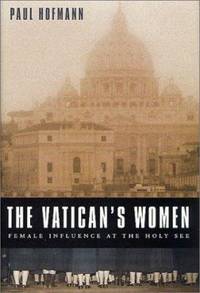 The Vatican's Women : Female Influence at the Holy See by Paul Hofmann - Hardcover - 2002 - from ThriftBooks (SKU: G0312274904I5N00)