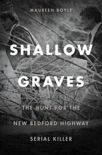 Shallow Graves - The Hunt for the New Bedford Highway Serial Killer