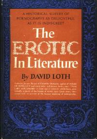 The Erotic in Literature, A Historical Survey of Pornography as Delightful as It is Indiscreet