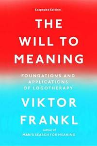 The Will to Meaning: Foundations and Applications of Logotherapy