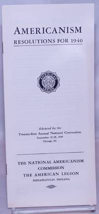 image of Americanism: Resolutions for 1940. Adopted by the Twenty-first Annual National Convention, September 25-28, 1939, Chicago, Ill