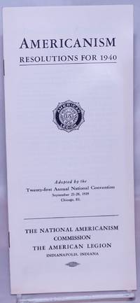 Americanism: Resolutions for 1940. Adopted by the Twenty-first Annual National Convention, September 25-28, 1939, Chicago, Ill