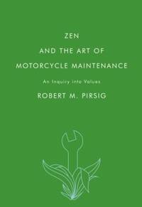 Zen and the Art of Motorcycle Maintenance : An Inquiry into Values