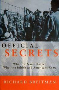 Official Secrets: What The Nazis Planned What The British And Americans Knew by Breitman Richard - 1998