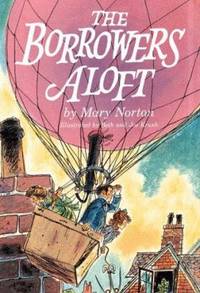 The Borrowers Aloft : With the Short Tale Poor Stainless by Mary Norton - 1961