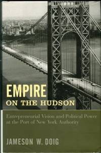 image of Empire On The Hudson: Entrepreneurial Vision And Political Power At The Port Of New York Authority