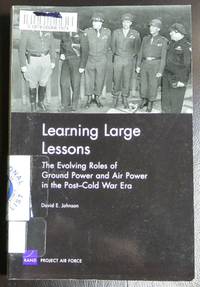 Learning Large Lessons: The Evolving Roles of Ground Power and Air Power in the Post-Cold War Era