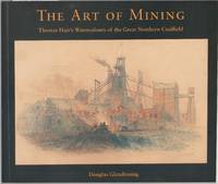 The Art of Mining: Thomas Hair&#039;s Watercolours of the Great Northern Coalfield by Glendinning, Douglas - 2000