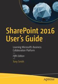 SharePoint 2016 User's Guide : Learning Microsoft's Business Collaboration Platform