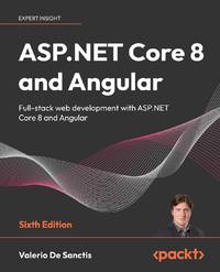ASP.NET Core 8 and Angular - Sixth Edition: Full-stack web development with ASP.NET Core 8 and...
