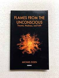 Flames from the Unconscious. Trauma, Madness and Faith