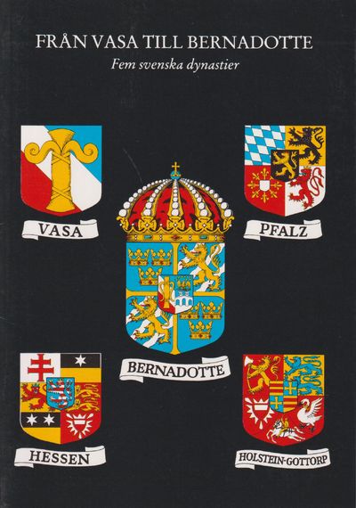 Från Vasa till Bernadotte. Fem svenska dynastier.…