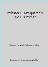 Professor E. McSquared's Calculus Primer