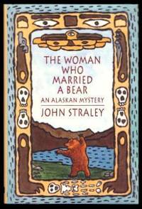 THE WOMAN WHO MARRIED A BEAR - A Cecil Younger Alaskan Mystery by Straley, John - 1992