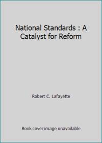 National Standards : A Catalyst for Reform by Robert C. Lafayette - 1996