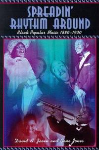 Spreadin&#039; Rhythm Around : Black Popular Songwriters, 1880-1930 by Gene Jones; David A. Jasen - 1998