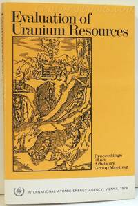 Evaluation of Uranium Resources: Proceedings of an Advisory Group Meeting Organized by the International Atomic Energy Agency by International Atomic Energy Agency - 1979