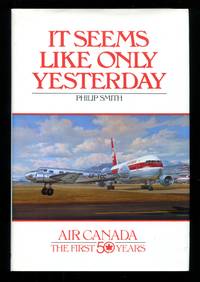 It Seems Like Only Yesterday: Air Canada the First 50 Years