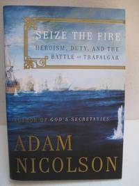 cover of Seize The Fire: Admiral Nelson And The Battle Of Trafalgar