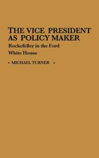 The Vice President as Policy Maker: Rockefeller in the Ford White House