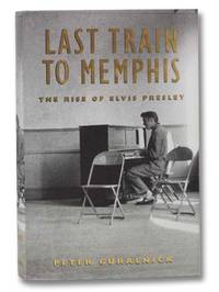 image of Last Train to Memphis: The Rise of Elvis Presley