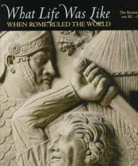 What Life Was Like: When Rome Ruled the World : The Roman Empire 100 Bc-Ad 200 by Time-Life Books - 1997-07-01