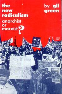 The New Radicalism; Anarchist or Marxist? by Green, Gil - 1971