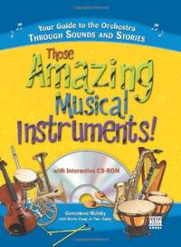 Those Amazing Musical Instruments!: Your Guide to the Orchestra Through Sounds and Stories