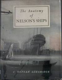 The Anatomy of Nelson&#039;s Ships by Longridge, C. Nepean - 1972