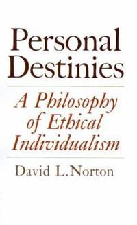 Personal Destinies : A Philosophy of Ethical Individualism