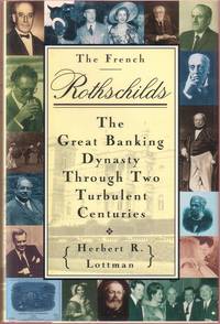 The French Rothschilds:  The Great Banking Dynasty through Two Turbulent Centuries