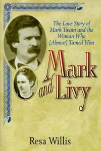 Mark and Livy : The Love Story of Mark Twain and the Woman Who Almost Tamed Him by Resa Willis - 2000