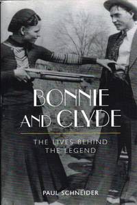 BONNIE AND CLYDE : THE LIVES BEHIND THE LEGEND