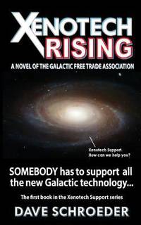 Xenotech Rising : A Novel of the Galactic Free Trade Association by Dave Schroeder - 2015