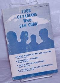 A Report by Four Canadians on Cuba As They Saw It! by Cox, Cedric, Dick Fidler, John Glenn & Charles Biesick - 1963