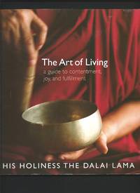 The Art of Living : A Guide to Contentment, Joy, and Fulfillment