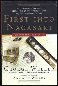 First Into Nagasaki: The Censored Eyewitness Dispatches On Post-Atomic Japan And Its Prisoners Of War