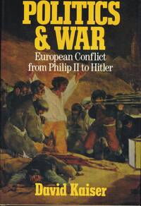 Politics and War European Conflict from Philip II to Hitler