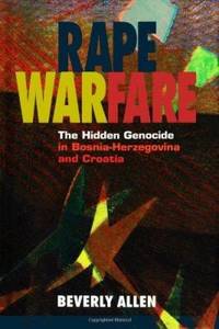 Rape Warfare: The Hidden Genocide in Bosnia-Herzegovina and Croatia