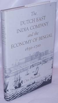 The Dutch East India Company and the economy of Bengal, 1630-1720 by Prakash, Om - 1985